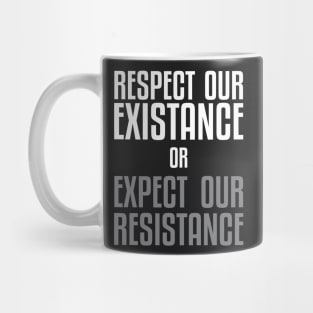 Respect our Existence or Expect or Resistance Mug